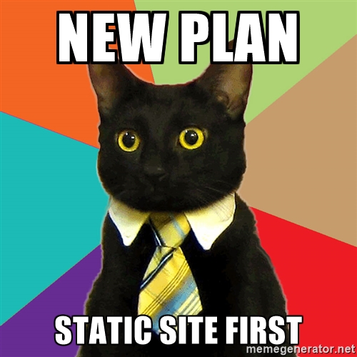 New plan: static site first
